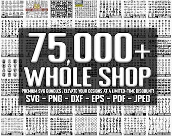 75,000+ Whole Shop SVG Bundles, Instant Digital Download, Future Bundles Included