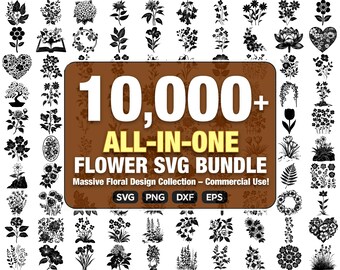 May include: A collection of black and white floral designs, including various flower types, wreaths, and heart shapes. The image features the text "10,000+ ALL-IN-ONE FLOWER SVG BUNDLE" with file type icons. A massive floral design collection for commercial use.