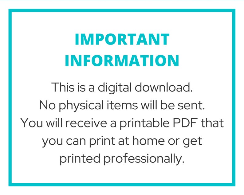 May include: A turquoise blue box with white text that reads "IMPORTANT INFORMATION" and explains that this is a digital download, no physical items will be sent, and the buyer will receive a printable PDF that can be printed at home or professionally.