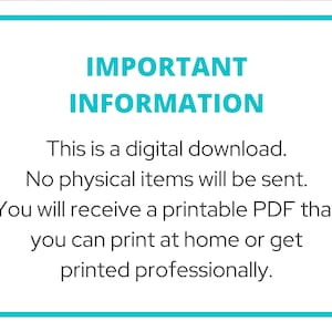 Puede incluir: Un letrero rectangular blanco con un borde color cerceta que contiene el texto: IMPORTANT INFORMATION. This is a digital download. No physical items will be sent. You will receive a printable PDF that you can print at home or get printed professionally.