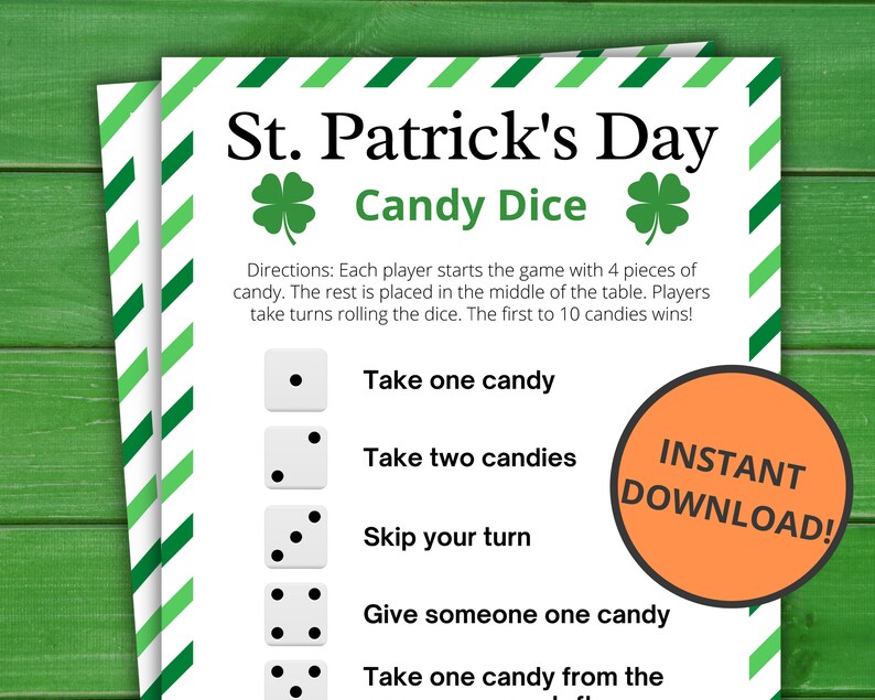 May include: Printable St. Patrick's Day Candy Dice game instructions. The instructions are on a white background with green shamrocks and green and white stripes. The instructions say "Each player starts the game with 4 pieces of candy. The rest is placed in the middle of the table. Players take turns rolling the dice. The first to 10 candies wins!" There are five dice with different numbers of dots on them, each with a corresponding instruction. The instructions are: "Take one candy", "Take two candies", "Skip your turn", "Give someone one candy", and "Take one candy from the ...". The bottom right corner of the page says "INSTANT DOWNLOAD!"