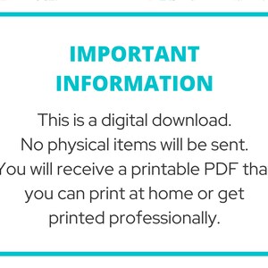 May include: A teal blue box with white text that reads "IMPORTANT INFORMATION" and explains that the product is a digital download and that no physical items will be sent. The text also states that the buyer will receive a printable PDF that can be printed at home or professionally.