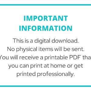 May include: A turquoise blue box with white text that reads "IMPORTANT INFORMATION" and explains that this is a digital download and no physical items will be sent. The text also states that a printable PDF will be provided that can be printed at home or professionally.