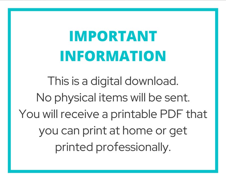 May include: A teal blue box with white text that reads "IMPORTANT INFORMATION" and explains that this is a digital download, no physical items will be sent, and the buyer will receive a printable PDF that can be printed at home or professionally.