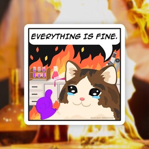 Everything is fine sticker | Science sticker, Biology sticker, Sad cat meme sticker, Chemistry sticker, Grad school gift, Laboratory sticker