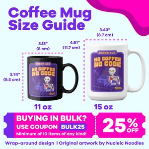 May include: A size guide for coffee mugs with two mugs, one black and one white. The black mug is 11 ounces and measures 3.74 inches tall and 3.15 inches wide. The white mug is 15 ounces and measures 4.61 inches tall and 3.43 inches wide. Both mugs feature a purple and black design with a skeleton holding a coffee pot and the text "Error 404 No Coffee No Code".