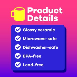 May include: A blue checklist with white checkmarks and text listing the features of a mug: Glossy ceramic, Microwave-safe, Dishwasher-safe, BPA-free, Lead-free.
