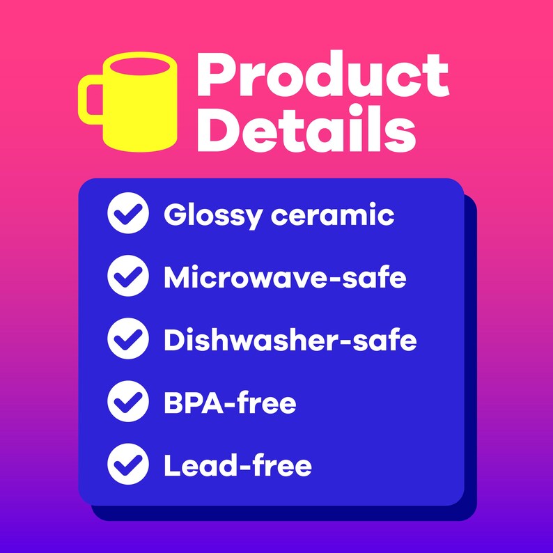 May include: A blue checklist with white checkmarks and text listing the features of a mug: Glossy ceramic, Microwave-safe, Dishwasher-safe, BPA-free, Lead-free.