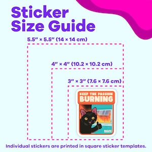 May include: A guide to sticker sizes with three different sizes shown: 5.5 inches by 5.5 inches, 4 inches by 4 inches, and 3 inches by 3 inches. The smallest sticker shows a black cat with a thumbs up in front of a burning fireplace with the text "Keep the Passion Burning".