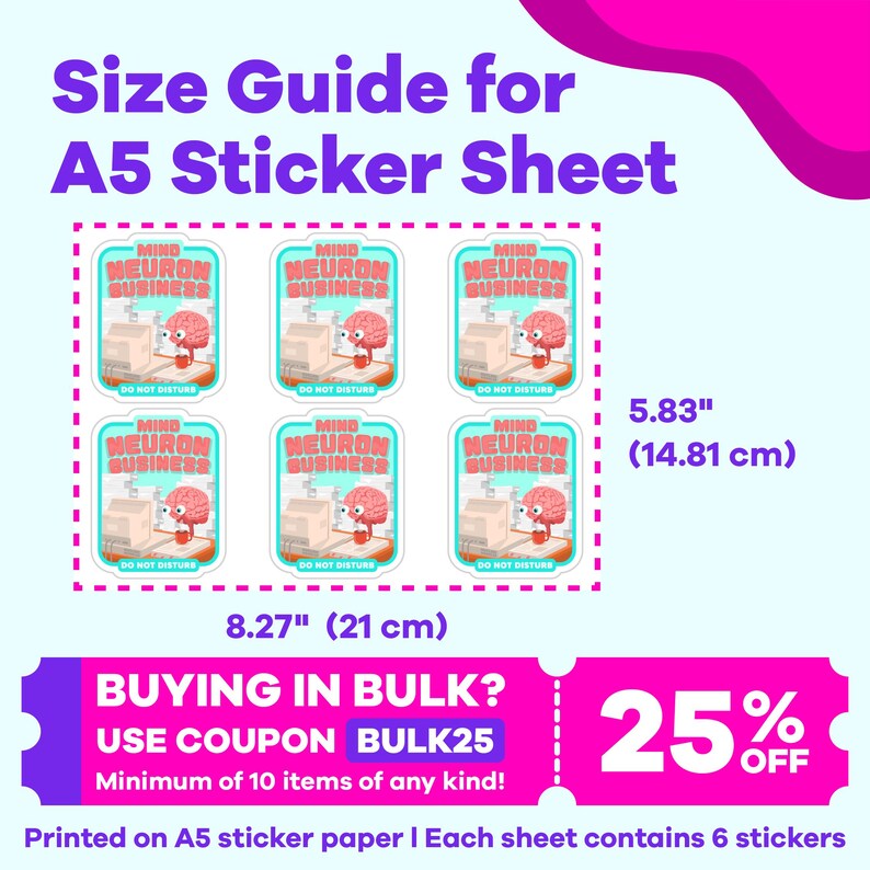 May include: A sheet of A5 sticker paper with six stickers featuring a cartoon brain with a lab coat and goggles. The stickers say "Mind Neuron Business" and "Do Not Disturb". The sheet measures 8.27 inches by 5.83 inches. The text "BUYING IN BULK? USE COUPON BULK25 Minimum of 10 items of any kind!" is on a pink and white coupon.