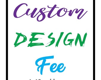 Custom Design Fee