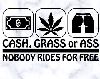 Design 1, Cash, Grass or Ass, Nobody Rides for Free SVG, PNG and Studio3 Files Download Only