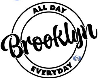 Brooklyn, All Day, Everyday, SVG, Adobe Illustrator, PDF, & PNG Download Only