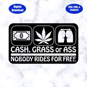 Design 3, Cash, Grass or Ass, Nobody Rides for Free SVG, PNG and Studio3 Files Download Only
