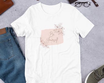 Be Yourself Women's T-shirt, Pink Floral Design, Inspirational Tee, Casual Ladies Top, Graphic Shirt, Floral Statement Tee, Motivational Tee