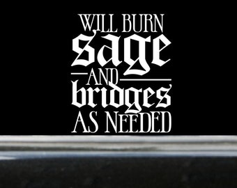May include: Black car with a white vinyl decal on the rear window that reads "Will burn sage and bridges as needed."