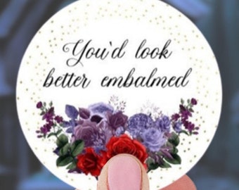 You'd Look Better Embalmed Sticker, Dark Humor, Funny Gift for Funeral Directors, Last Responders, Morticians, Medical Examiners, Coroners