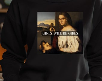 Girls Will Be Girls Sweatshirt, Girls Just Wanna Have Fundamental Rights Sweater, Female Rage Top, Female Gaze, Gender Equality