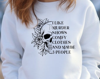 I Like Murder Shows Comfy Clothes & Maybe 3 People Funny Skull Unisex Heavy Blend Crewneck Sweatshirt Sarcastic True Crime Sweater Humor Top