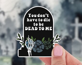 You Don't Have To Die To Be Dead To Me, Tombstone, Flowers, Skeleton Hand, Cemetery Headstone, Cut People Off, Protect Your Peace