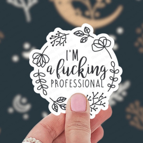 I'm A Fucking Professional Sticker for tumblers, laptops, notebooks, cell phones, etc