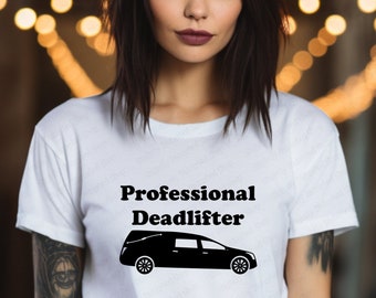 Professional Deadlifter, Funny Sarcastic T-Shirt, Funeral Director Shirt, Hilarious Mortician Gift, Embalmer Tee, Last Responder Gift, IYKYK