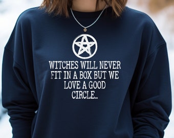 Witches Will Never Fit In A Box But We Love A Good Circle, Sarcastic Sweatshirt, Funny Sweater, Humor Top