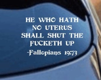 He Who Hath No Uterus Shall Shut the fucks up Fallopians 19:73 Vinyl Aufkleber, Fundamental Gesundheit Aufkleber, Frauenrechte Autoaufkleber