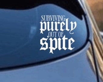 Surviving Purely Out Of Spite Vinyl Decal Sticker For Windows, Bumper Stickers, Laptops, Notebooks, Lockers, Tumblers, Water Bottles