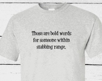 Those Are Bold Words For Someone Within Stabbing Range T-shirt Funny Dark Humor Sarcastic Shirt Meme Tee