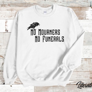 No Mourners No Funerals Sweatshirt inspired by Six of Crows/Crooked Kingdom by Leigh Bardugo