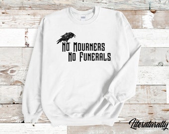 No Mourners No Funerals Sweatshirt inspired by Six of Crows/Crooked Kingdom by Leigh Bardugo