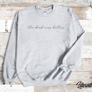 The Book Was Better Sweatshirt Bookish Crew Neck Reading Sweater Gift for Reader Bibliophile Apparel Bookstagram Merch Book Worm Sweatshirt