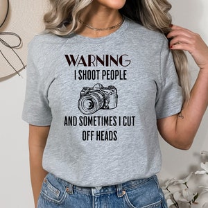 Funny photography shirt, gift for photographer, Funny photographer gift, photographer Birthday gift, Warning I shoot people Tshirt