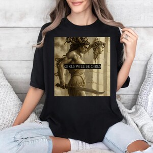 Girls Will Be Girls Shirt, Medusa with the Head of Perseus Tee, Feminist Shirt, Women&#39;s Empowerment Shirt, Feminism Shirt, Gift for Her