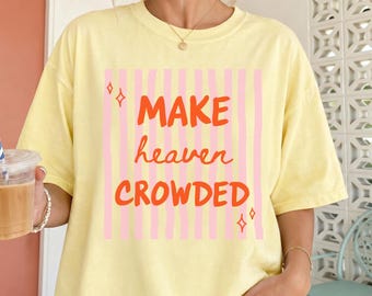 Comfort Colors® Make Heaven Crowded Shirt, Minimalist Christian T-Shirt, Religious Mom Shirt, Jesus Shirt, Christianity Gift