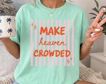 Comfort Colors® Make Heaven Crowded Shirt, Minimalist Christian T-Shirt, Religious Mom Shirt, Jesus Shirt, Christianity Gift