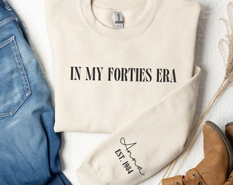 Custom In My Forties Era Sweatshirt, Forties Birthday T-shirt, 40th Bday Gift, Funny Birthday Shirt, Personalized 40th Birthday Sweatshirt