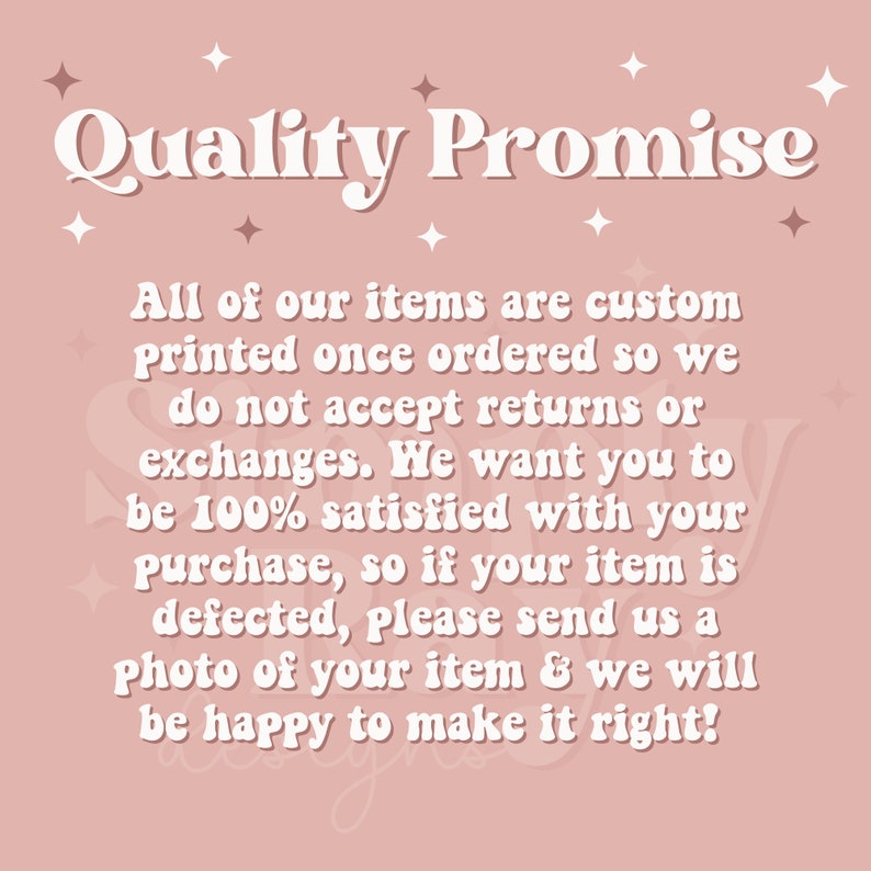 May include: Pink background with white text that reads "Quality Promise". The text below explains that all items are custom printed and that returns or exchanges are not accepted. The text also states that if an item is defective, a photo can be sent to the seller to resolve the issue.