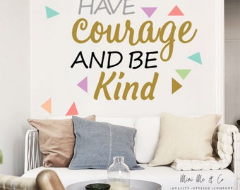 Have Courage and Be Kind Decal/Wall Sticker, Removable Wall Decal, Inspirational Wall Decals, Girls Wall Decal, Nursery Wall Decal, Playroom