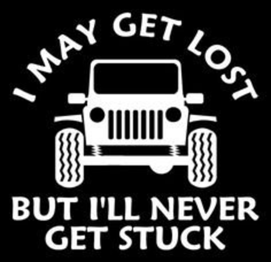 I may get lost but I'll won't never get stuck Jeep Car Etsy