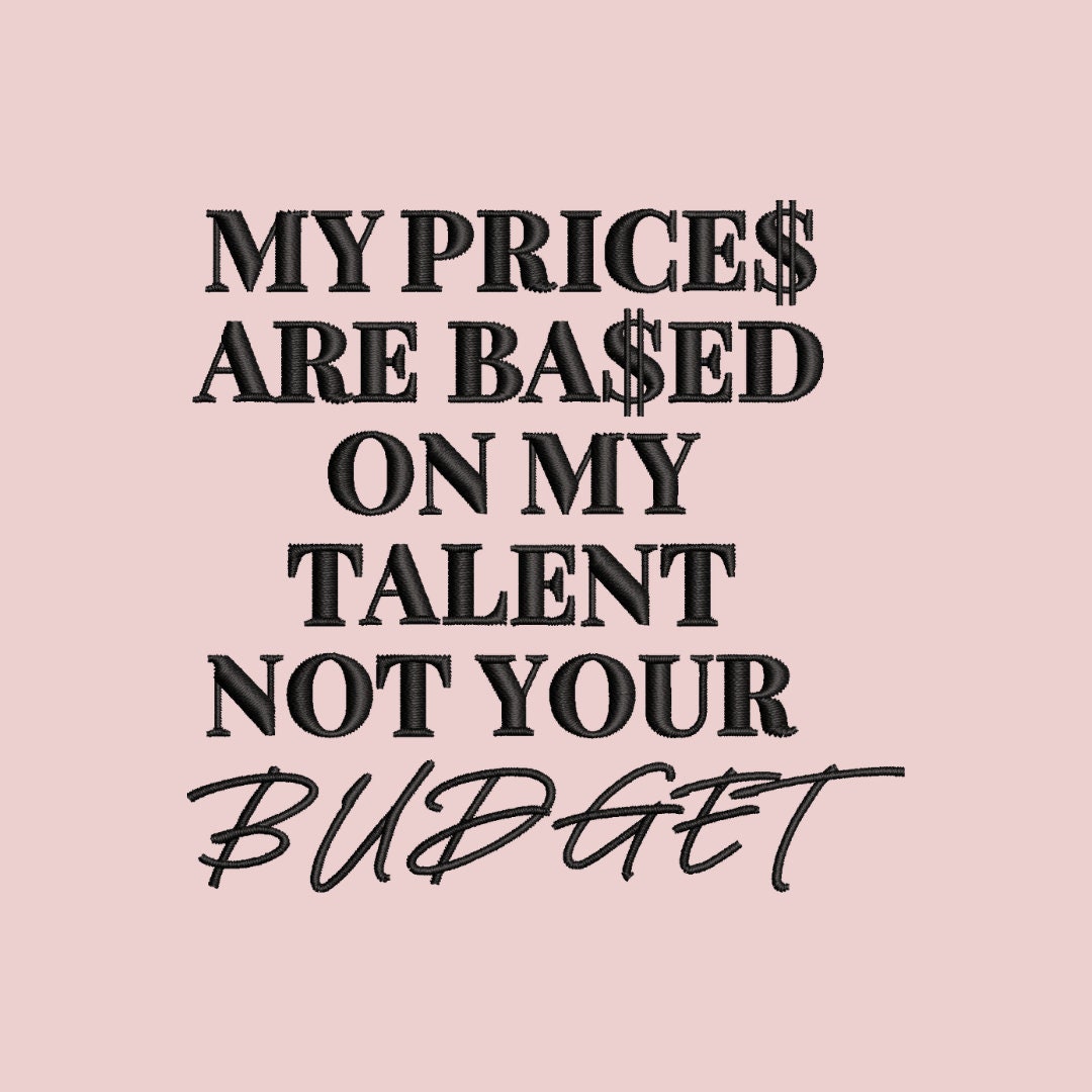 My Price is Based on My Talent Not Your Budget Embroidery Pattern File ...