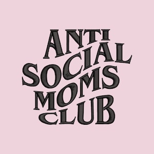 Anti-Social Moms Club Embroidery File Pattern in PES, DST, JEF & more | Trendy Embroidery Designs | Mom Life | Women's Empowerment