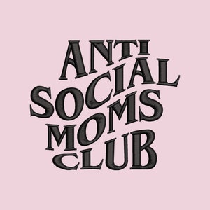 Anti-Social Moms Club Embroidery File Pattern in PES, DST, JEF & more | Trendy Embroidery Designs | Mom Life | Women&#39;s Empowerment