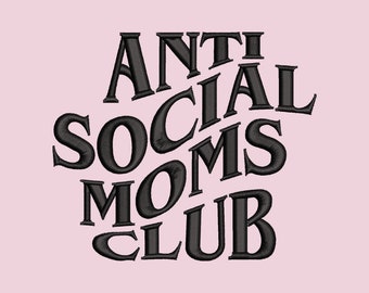 Anti-Social Moms Club Embroidery File Pattern in PES, DST, JEF & more | Trendy Embroidery Designs | Mom Life | Women's Empowerment