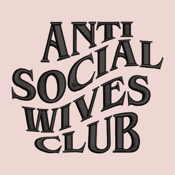 Anti-Social Wives Club Embroidery Pattern File in PES, DST, EMB & more | Wives Club | Wife Life | Trendy Embroidery