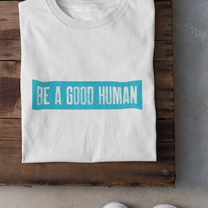 Be a Good Human|be a good human shirt|be a good human quote|be a good human tshirt