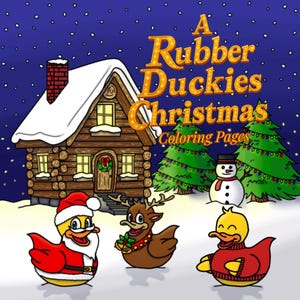 May include: A cartoon illustration for a Christmas-themed coloring book. The image features a log cabin covered in snow, Christmas trees, and three rubber ducks dressed in holiday attire. The text reads "A Rubber Duckies Christmas Coloring Pages."