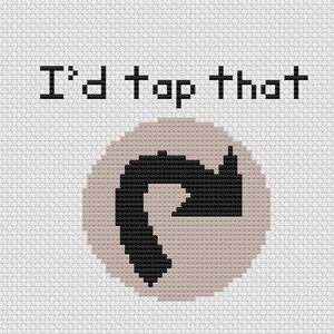 May include: A white cross-stitch design with the text "I'd tap that" and a black and white stylized image of a music note.