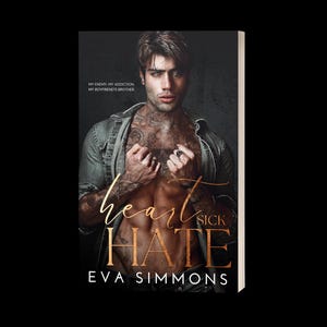 May include: Book cover featuring a shirtless man with tattoos, wearing a denim jacket. The title "heart sick HATE" is in gold script. Author's name "EVA SIMMONS" is at the bottom. Text at the top reads "MY ENEMY MY ADDICTION MY BOYFRIEND'S BROTHER".